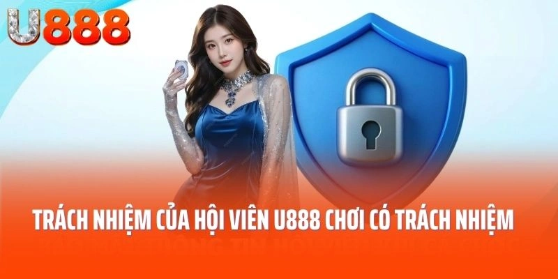 Trách nhiệm của hội viên U888 để chơi có trách nhiệm