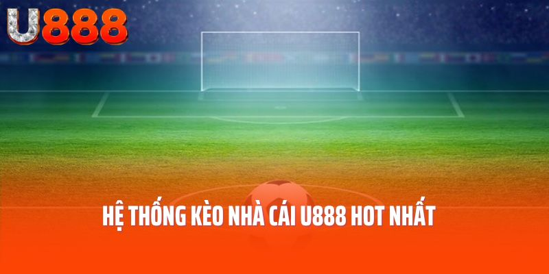 Hệ thống kèo nhà cái U888 hot nhất