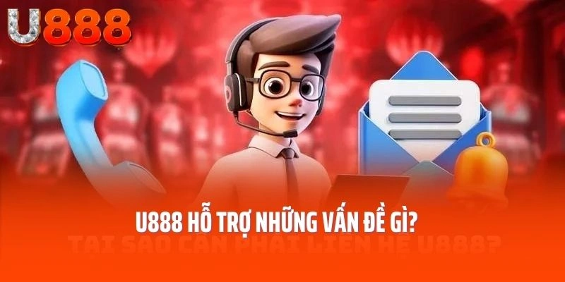 U888 hỗ trợ những vấn đề gì?