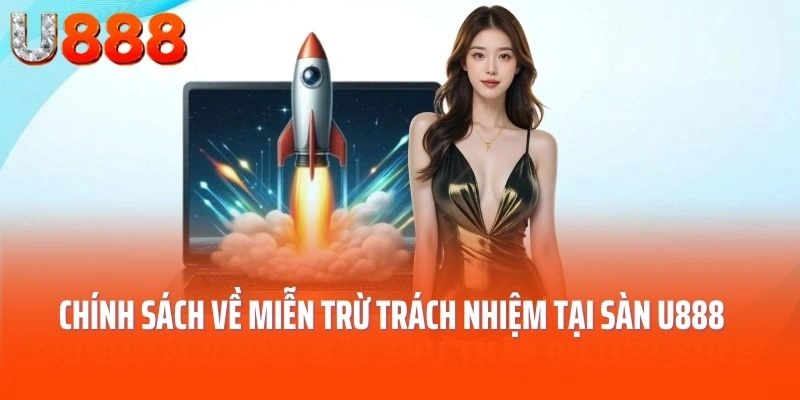 Chính sách về miễn trừ trách nhiệm tại sàn cá cược U888