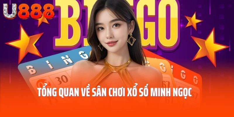 Tổng quan về sân chơi xổ số Minh Ngọc